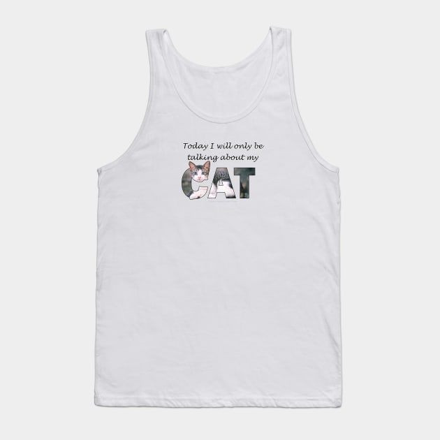 Today I will only be talking about my cat - grey and white tabby cat oil painting word art Tank Top by DawnDesignsWordArt